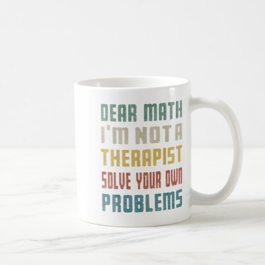 Liebe Mathe, ich bin kein Therast, der Ihr eigenes Kaffeetasse (Rechts)