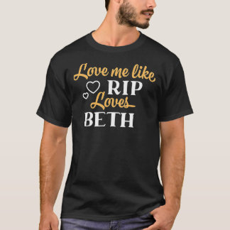 Liebe Me like Rip Lieben Beth Yellowstone TV Show T-Shirt