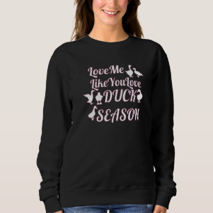 Liebe Me like you Liebe Duck Season Duck Hunter Ja Sweatshirt