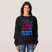 Liebe Me like you Liebe Ice Skate vorhanden Sweatshirt (Vorne ganz)