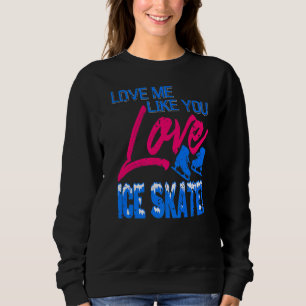 Liebe Me like you Liebe Ice Skate vorhanden Sweatshirt