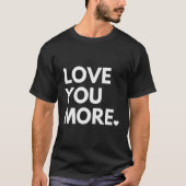 Liebe Mehr 's Tag T-Shirt (Vorderseite)