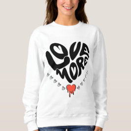 Liebe Mehr Sweatshirt