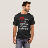 Liebe Mein Freund Bf Lying Cheat Scumbag Boyfri T-Shirt (Vorne ganz)