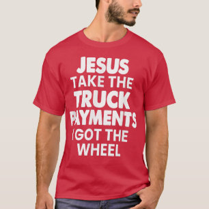 Liebe Mein LKW Jesus nimmt die LKW-Zahlung, die ic T-Shirt