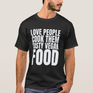Liebe Menschen, koch ihnen leckeres veganes Essen- T-Shirt