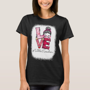 Liebe Messy Bun Tittle 1 Lehrer Valentinstag Ma T-Shirt