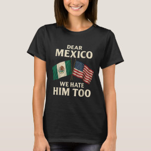 Liebe Mexiko Wir hassen ihn zu komisch mexikanisch T-Shirt