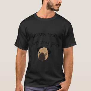 Liebe mich, liebe meinen Mops T-Shirt