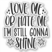Liebe mich oder hasse mich, ich werde immer noch l aufkleber (Vorderseite)