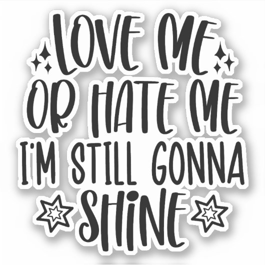 Liebe mich oder hasse mich, ich werde immer noch l aufkleber (Vorderseite)