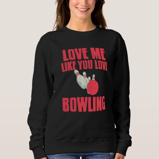 Liebe mich, wie du Bowling liebst   Geschenk Sweatshirt (Vorderseite)