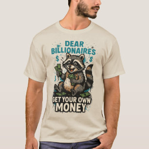 Liebe Milliardäre – Holt Euch Euer Eigenes Geld T-Shirt