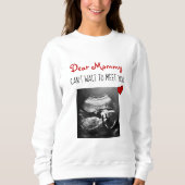 Liebe Mommy kann nicht warten, Sie zu treffen! Sweatshirt (Vorderseite)