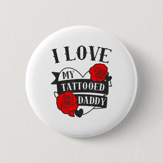 Liebe My Tattooed Daddy Sprichwort _ Rose Tattoo D Button (Vorderseite)