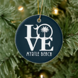 LIEBE Myrtle Beach South Carolina Keramik Ornament<br><div class="desc">Für die Liebe von ZUHAUSE Myrtle Beach,  South Carolina</div>