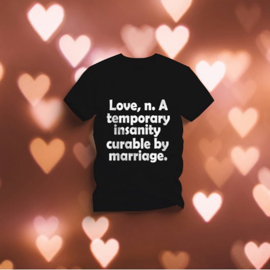 Liebe, n.-A. temporärer Wahnsinn, der durch Ehe ge T-Shirt