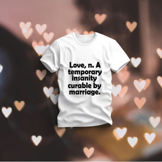 Liebe, n.-A. temporärer Wahnsinn, der durch Ehe ge T-Shirt