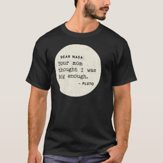 Liebe Nasa, deine Mama dachte, ich sei groß genug T-Shirt