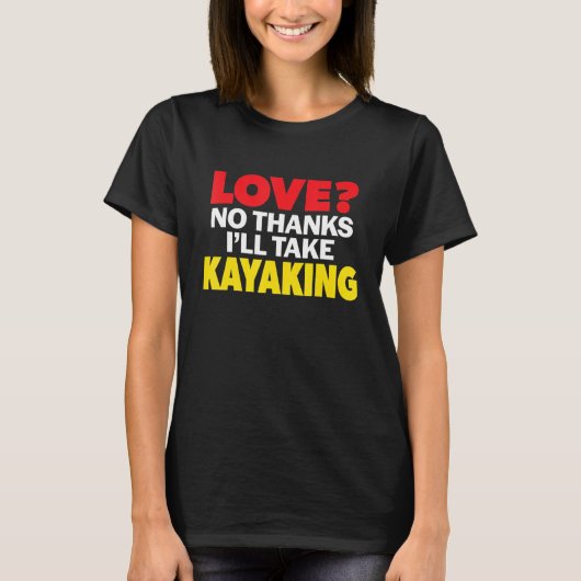 Liebe Nein danke, dass ich Kayaking Single scheide T-Shirt (Vorderseite)