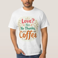 Liebe? Nein danke, einfach Coffee Trendy Graphic T