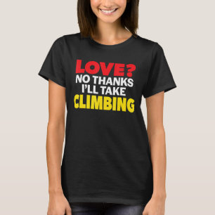 Liebe Nein danke, ich nehme Kletterklettern Single T-Shirt