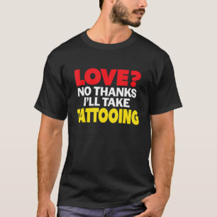 Liebe Nein Danke Ich Wähle Tätowierung Alleinstehe T-Shirt