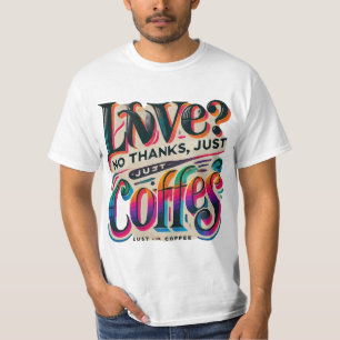 Liebe? Nein danke, nur Kaffee Stilvoller T - Shirt