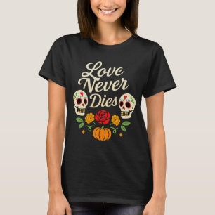 Liebe Never Dies Día de los Muertos T-Shirt