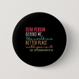 Liebe Person hinter mir Die Welt ist ein besserer Button