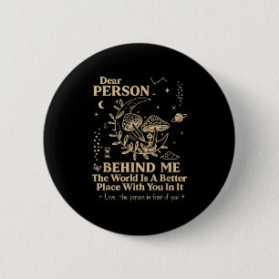 Liebe Person hinter mir Die Welt ist ein besserer Button