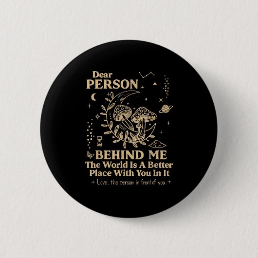Liebe Person hinter mir Die Welt ist ein besserer Button (Vorderseite)