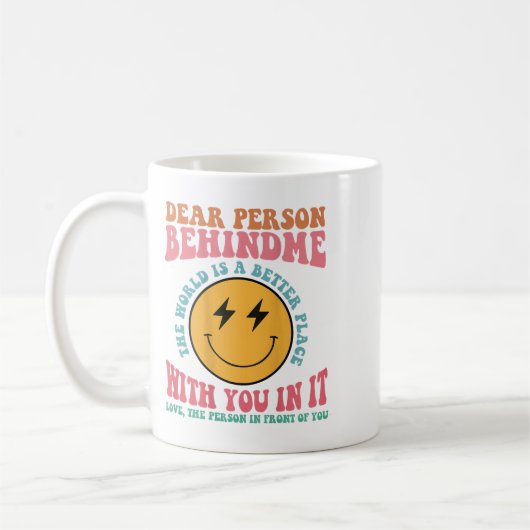 Liebe Person hinter mir Die Welt ist ein besserer Kaffeetasse (Links)