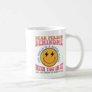 Liebe Person hinter mir Die Welt ist ein besserer Kaffeetasse