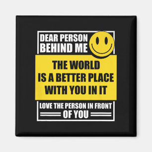 Liebe Person hinter mir Die Welt ist ein besserer  Magnet