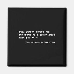 Liebe Person hinter mir Die Welt ist ein besserer Magnet