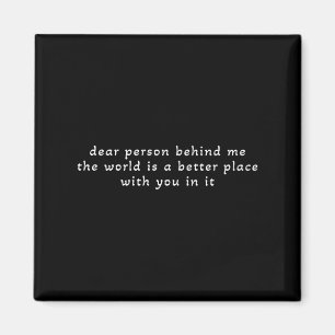 Liebe Person hinter mir Die Welt ist ein besserer Magnet