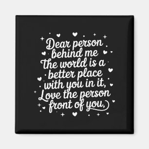 Liebe Person hinter mir Die Welt ist ein besserer  Magnet