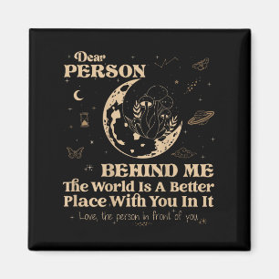 Liebe Person hinter mir Die Welt ist ein besserer Magnet