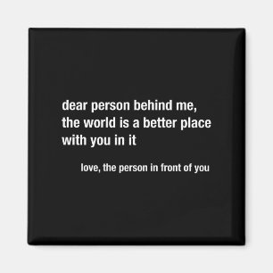 Liebe Person hinter mir Die Welt ist ein besserer  Magnet