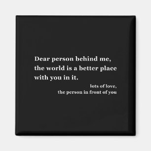 Liebe Person hinter mir Die Welt ist ein besserer  Magnet