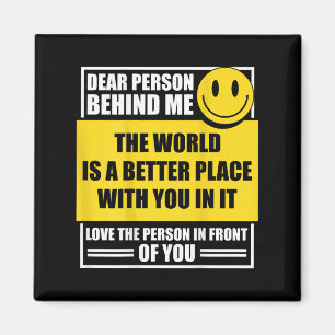 Liebe Person hinter mir Die Welt ist ein besserer Magnet