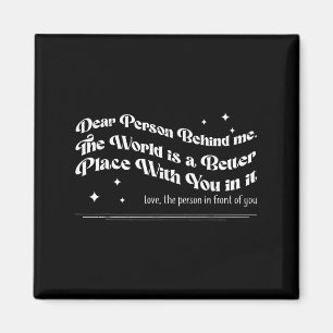 Liebe Person hinter mir Die Welt ist ein besserer Magnet