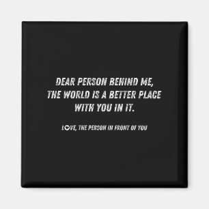 Liebe Person hinter mir Die Welt ist ein besserer  Magnet