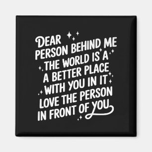 Liebe Person hinter mir Die Welt ist ein besserer  Magnet