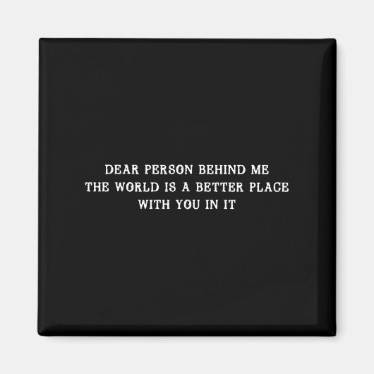 Liebe Person hinter mir Die Welt ist ein besserer  Magnet (Vorne)