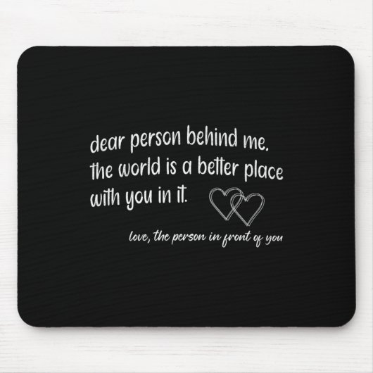 Liebe Person hinter mir Die Welt ist ein besserer  Mousepad (Vorne)
