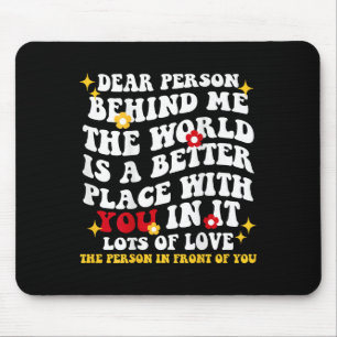 Liebe Person hinter mir Die Welt ist ein besserer Mousepad