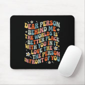 Liebe Person hinter mir Die Welt ist ein besserer  Mousepad (Mit Mouse)