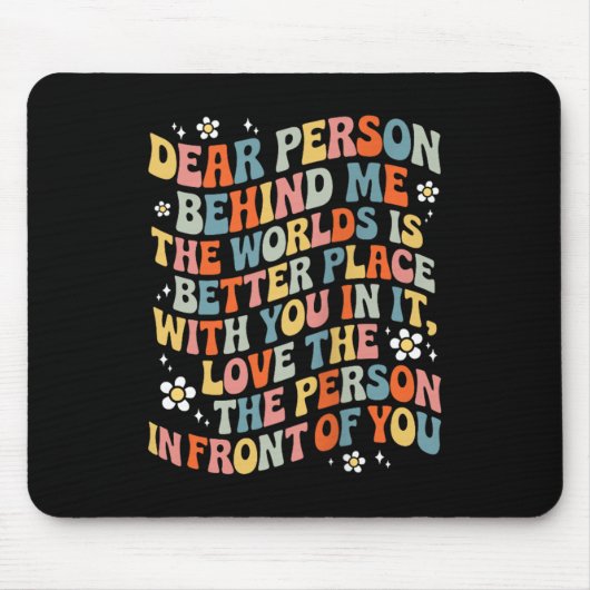 Liebe Person hinter mir Die Welt ist ein besserer  Mousepad (Vorne)